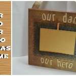Our Dad Our Hero Canvas Frame | Video Tutorial