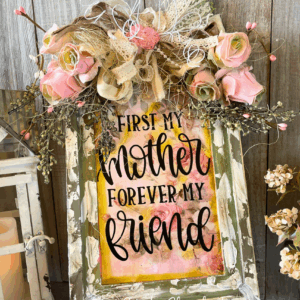 First My Mother, Forever My Friend ~ Shabby Chic Roses Decor